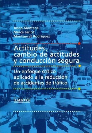 ACTITUDES, CAMBIO DE ACTITUDES Y CONDUCCIÓN SEGURA | 9788475846064 | JARIOT GARCÍA, MERCÈ/MONTANÉ CAPDEVILA, JOSEP/RODRÍGUEZ PARRÓN, MONTSERRAT