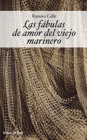 LAS FÁBULAS DE AMOR DEL VIEJO MARINERO | 9788484604013 | RAMIRO A. CALLE