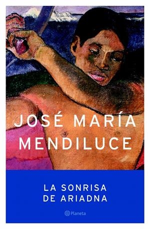LA SONRISA DE ARIADNA | 9788408059394 | JOSÉ MARÍA MENDILUCE