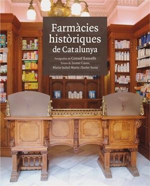 FARMÀCIES HISTÒRIQUES DE CATALUNYA | 9788496970151 | CASAS PLA, JAUME/MARÍN SILVESTRE, MARIA ISABEL/SORNÍ ESTEVA, XAVIER