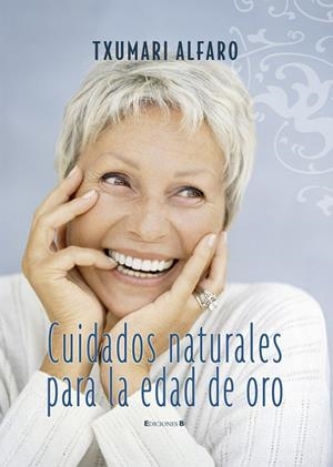 CUIDADOS NATURALES PARA LA EDAD DE ORO | 9788466632140 | ALFARO, TXUMARI