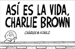 ASÍ ES LA VIDA, CHARLIE BROWN | 9788476698037 | CHARLES M. SCHULZ