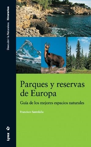 PARQUES Y RESERVAS DE EUROPA. GUÍA DE LOS MEJORES ESPACIOS NATURALES | 9788496553262 | SANTAOLALLA FRAGERO, FRANCISCO
