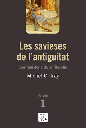LES SAVIESES DE L'ANTIGUITAT (CONTRAHISTÒRIA DE LA FILOSOFIA, 1) | 9788492440009 | ONFRAY, MICHEL