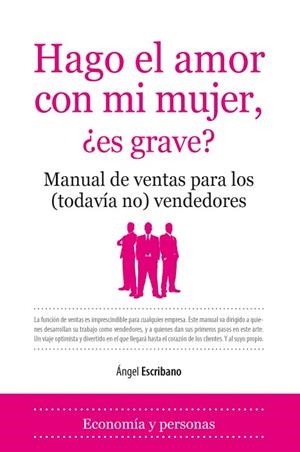 HAGO EL AMOR CON MI MUJER, ¿ES GRAVE? | 9788496710719 | ESCRIBANO GÓMEZ, ÁNGEL