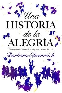 UNA HISTORIA DE LA ALEGRÍA | 9788449321146 | BARBARA EHRENREICH