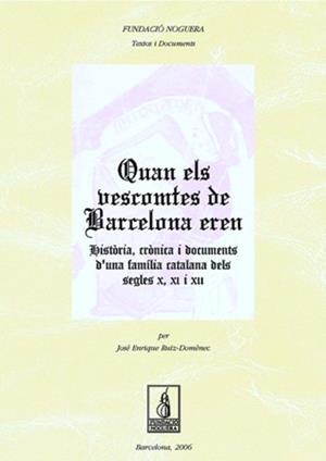 QUAN ELS VESCOMTES DE BARCELONA EREN. HISTÒRIA, CRÓNICA I DOCUMENTS D'UNA FAMILI | 9788497794756 | RUIZ-DOMÈNEC, JOSÉ ENRIQUE