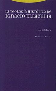 LA TEOLOGÍA HISTÓRICA DE IGNACIO ELLACURÍA | 9788481643541 | SOLS LUCÍA, JOSÉ