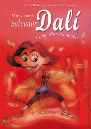 EL MEU NOM ÉS SALVADOR DALÍ I VISC DINS UN SOMNI | 9788493572747 | AGUILAR, GARCÍA, JOSÉ