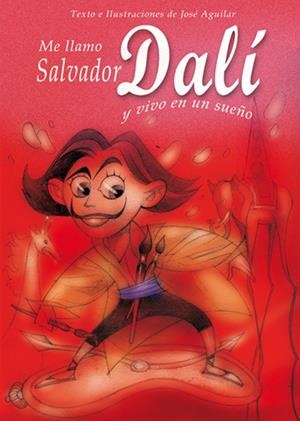 ME LLAMO SALVADOR DALÍ Y VIVO EN UN SUEÑO | 9788493572730 | AGUILAR, GARCÍA, JOSÉ