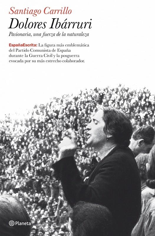 DOLORES IBÁRRURI. PASIONARIA, UNA FUERZA DE LA NATURALEZA | 9788408079019 | SANTIAGO CARRILLO