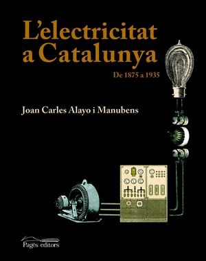 L'ELECTRICITAT A CATALUNYA | 9788497795357 | ALAYO I MANUBENS, JOAN CARLES