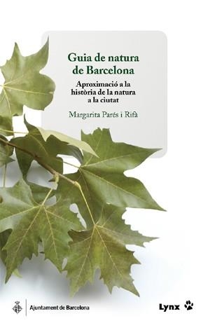GUÍA DE NATURA DE BARCELONA. APROXIMACIÓ A LA HISTÒRIA DE LA NATURA A LA CIUTAT | 9788496553309 | PARÉS RIFÀ, MARGARITA