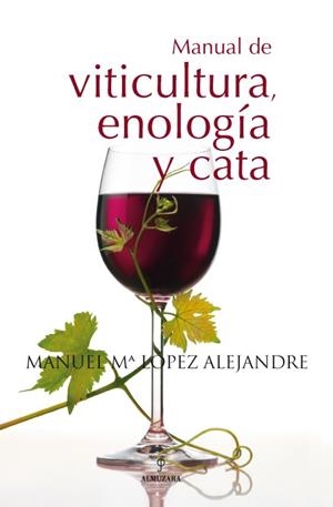 MANUAL DE VITICULTURA, ENOLOGÍA Y CATA | 9788496710764 | LÓPEZ ALEJANDRE, MANUEL