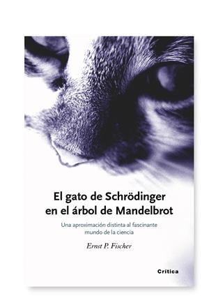 EL GATO DE SCHRÖDINGER EN EL ÁRBOL DE MANDELBROT | 9788474236491 | ERNST PETER FISCHER