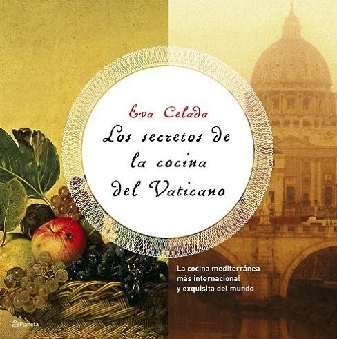 LOS SECRETOS DE LA COCINA DEL VATICANO. LA COCINA MEDITERRÁNEA MÁS INTERNACIONAL | 9788408069799 | EVA CELADA