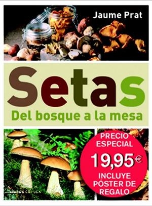 SETAS. DEL BOSQUE A LA MESA (INCLUYE PÓSTER DE REGALO) | 9788448048273 | JAUME PRAT