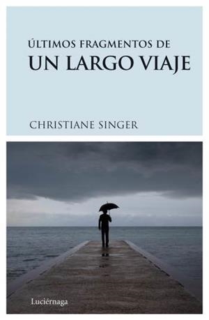 ÚLTIMOS FRAGMENTOS DE UN LARGO VIAJE | 9788489957893 | CHRISTIANE SINGER