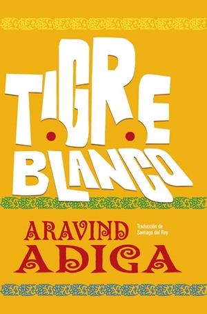 TIGRE BLANCO | 9788493662813 | ADIGA, ARAVIND