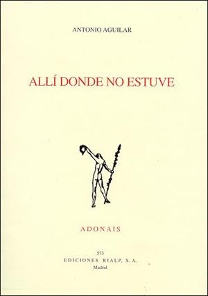 ALLÍ DONDE NO ESTUVE | 9788432134845 | AGUILAR RODRÍGUEZ, ANTONIO