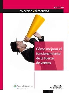 CÓMO MEJORAR EL FUNCIONAMIENTO DE LA FUERZA DE VENTAS | 9788493590222 | BELÍO GALINDO, JOSÉ LUIS/SAINZ ANDRÉS, ANA