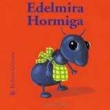 BICHITOS CURIOSOS. HORMIGA EDELMIRA | 9788498010848 | KRINGS, ANTOON