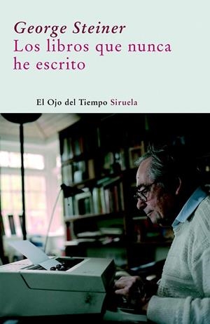 LOS LIBROS QUE NUNCA HE ESCRITO | 9788498411690 | STEINER, GEORGE