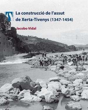 LA CONSTRUCCIÓ DE L'ASSUT DE XERTA-TIVENYS (1347-1454) | 9788496623057 | VIDAL FRANQUET, JACOBO