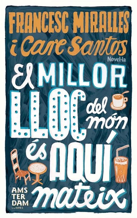 EL MILLOR LLOC DEL MÓN ÉS AQUÍ MATEIX | 9788493660345 | MIRALLES, FRANCESC/SANTOS, CARE