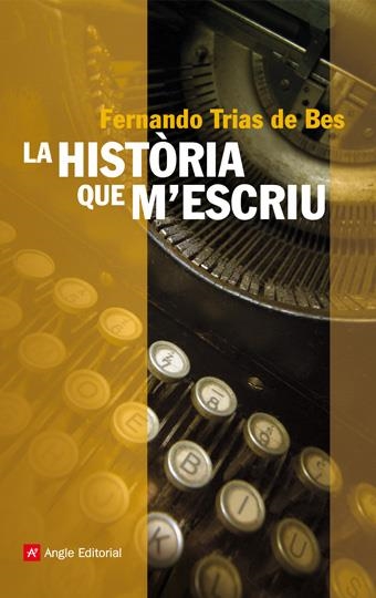 LA HISTÒRIA QUE M'ESCRIU | 9788496970755 | TRIAS DE BES MINGOT, FERNANDO