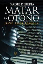 NADIE DEBERÍA MATAR EN OTOÑO | 9788467025859 | JOSÉ LUIS IBÁÑEZ
