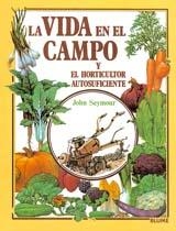 LA VIDA EN EL CAMPO Y EL HORTICULTOR AUTOSUFICIENTE | 9788487535680 | SEYMOUR, JOHN