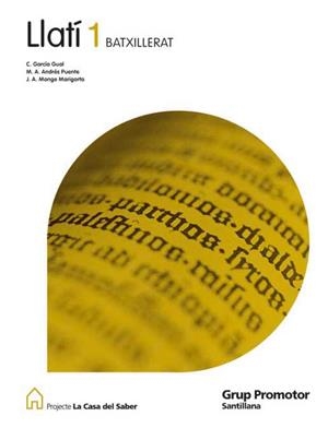 LLATI 1 BATXCHILLERAT LA CASA DEL SABER | 9788479184476 | ANDRES PUENTE, MARIANO ANDRES/GARCIA GUAL, CARLOS/MONGE MARIGORTA, JOSE ANTONIO