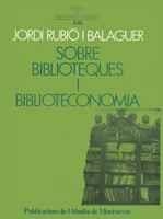 SOBRE BIBLIOTEQUES I BIBLIOTECONOMIA | 9788478266272 | RUBIÓ I BALAGUER, JORDI