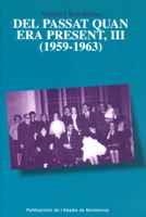 DEL PASSAT QUAN ERA PRESENT, III (1959-1963) | 9788484156604 | SERRAHIMA I BOFILL, MAURICI
