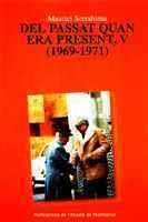 DEL PASSAT QUAN ERA PRESENT, V (1969-1971) | 9788484157540 | SERRAHIMA I BOFILL, MAURICI