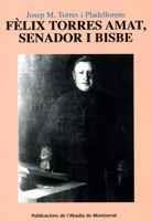 FÈLIX TORRES AMAT, SENADOR I BISBE | 9788478264940 | TORRES I PLADELLORENS, JOSEP M.