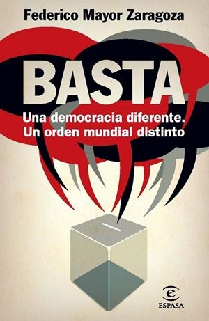 ¡BASTA! UNA DEMOCRACIA DIFERENTE, UN ORDEN MUNDIAL DISTINTO | 9788467009415 | FEDERICO MAYOR ZARAGOZA
