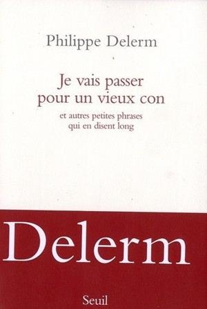 JE VAIS PASSER POUR UN VIEUX CON | 9782021056495 | DELERM, PHILIPPE