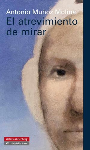 EL ATREVIMIENTO DE MIRAR | 9788415472322 | MUÑOZ MOLINA, MUÑOZ MOLINA, ANTONIO