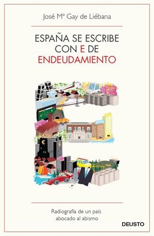 ESPAÑA SE ESCRIBE CON E DE ENDEUDAMIENTO | 9788423412976 | JOSE MARÍA GAY DE LIÉBANA