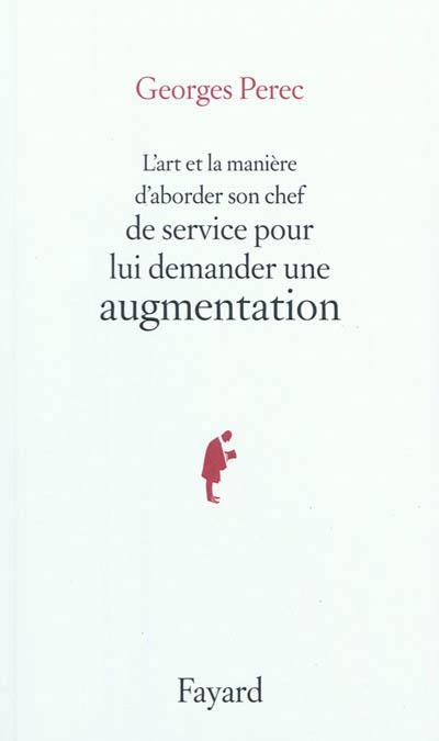 L'ART ET LA MANIÈRE D'ABORDER SON CHEF DE SERVICE POUR LUI DEMANDER UNE AUGMENTATION | 9782213668673 | PEREC, GEORGES