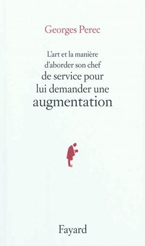 L'ART ET LA MANIÈRE D'ABORDER SON CHEF DE SERVICE POUR LUI DEMANDER UNE AUGMENTATION | 9782213668673 | PEREC, GEORGES