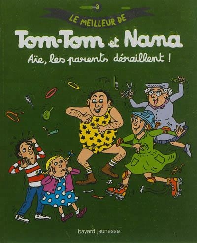 LE MEILLEUR DE TOM-TOM ET NANA T 3 AÏE, LES PERENTS DÉRAILLENT | 9782747046190 | COHEN, JACQUELINE 