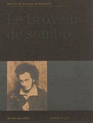 LE BROYEUR DE SOMBRE-BOURDELLE, DESSINS DE JEUNESSE | 9782759602100 |  SAS PARIS MUSEES