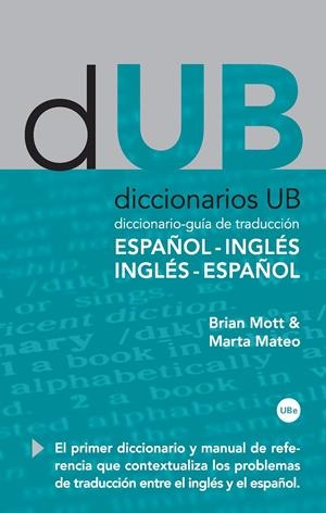 DICCIONARIO-GUÍA DE TRADUCCIÓN: ESPAÑOL-INGLÉS, INGLÉS-ESPAÑOL | 9788447534036 | MOTT , BRIAN LEONARD/MATEO MARTÍNEZ-BARTOLOMÉ, MARTA