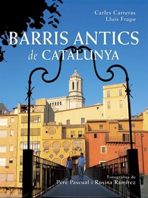 BARRIS ANTICS DE CATALUNYA | 9788496521056 | CARRERAS VERDAGUER, CARLES/FRAGO I CLOLS, LLUÍS
