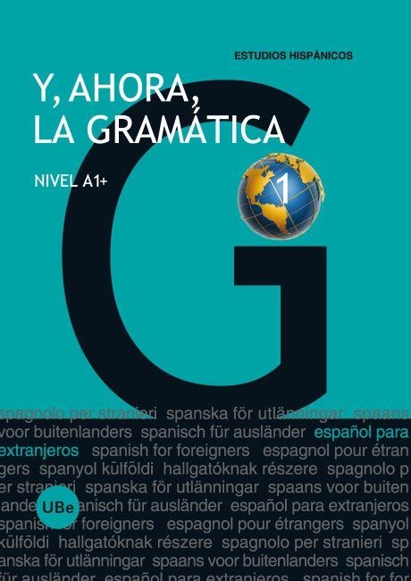Y, AHORA, LA GRAMATICA NIVEL A1+ | 9788447535316