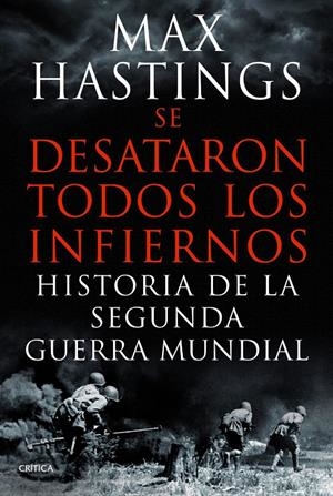 SE DESATARON TODOS LOS INFIERNOS | 9788498925623 | MAX HASTINGS