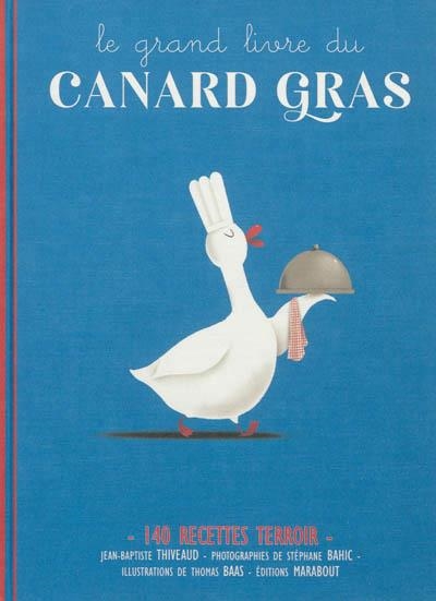 LE GRAND LIVRE DU CANARD GRAS | 9782501077255 | JEAN-BAPTISTE THIVEAUD